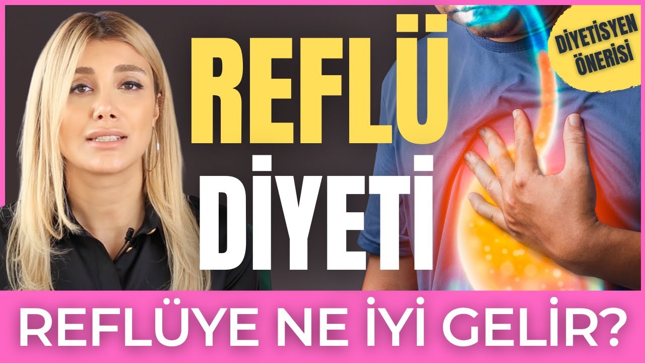 REFLÜYE SON! - REFLÜYE NE İYİ GELİR? - REFLÜ DİYETİ NASIL YAPILIR? - DİYETİSYEN TUĞBA YAPRAK