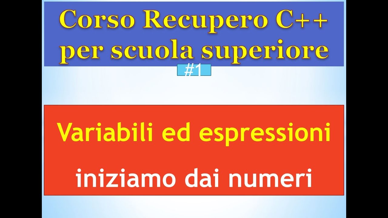 Corso di recupero C++ Scuola Superiore 01: variabili ed espressioni numeriche, prima parte