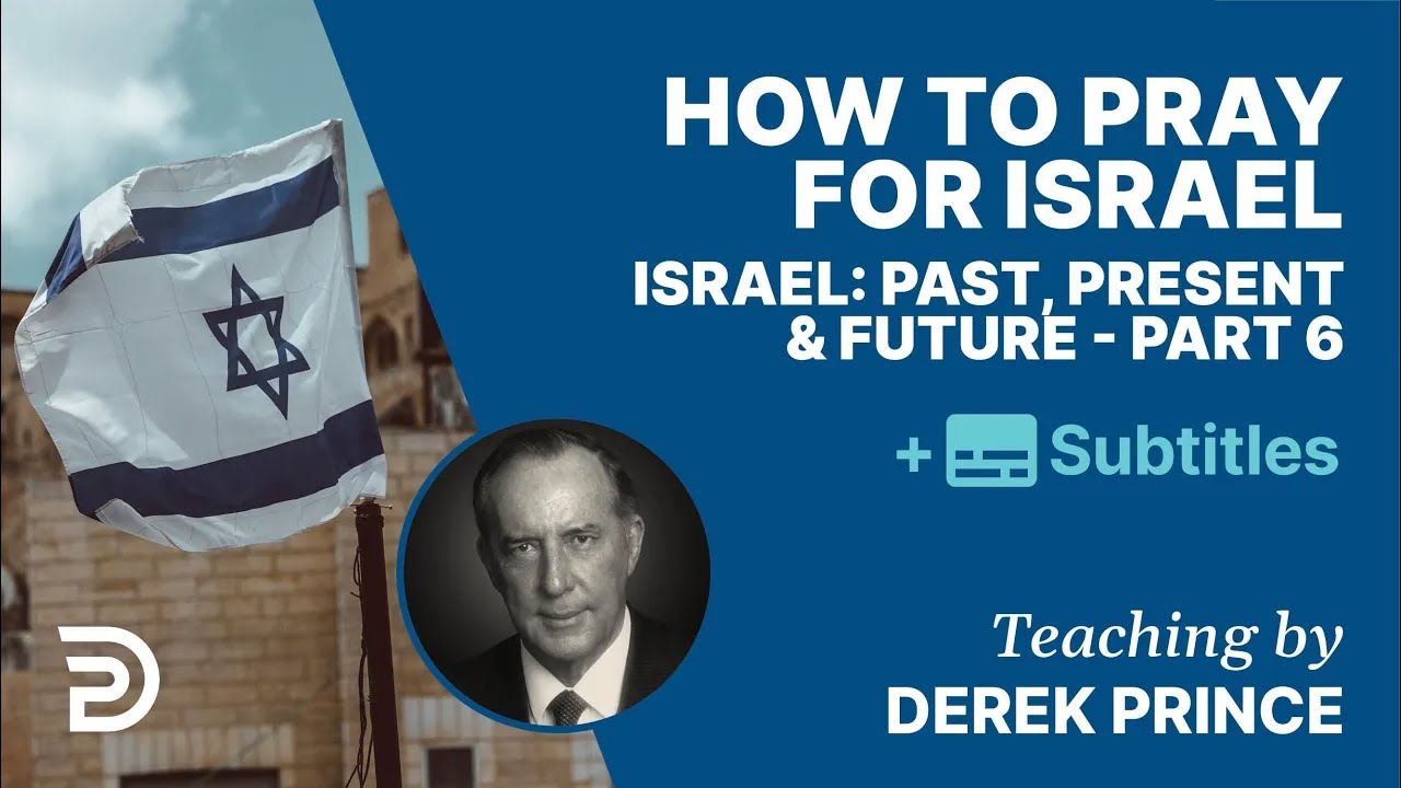 How To Pray For Israel | Pt. 6 Of Israel Past, Present & Future | Derek Prince