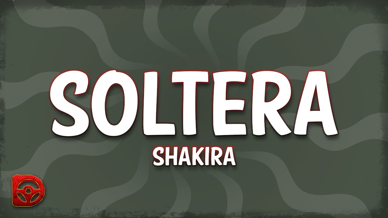 Shakira - Soltera (Letra/Lyrics)