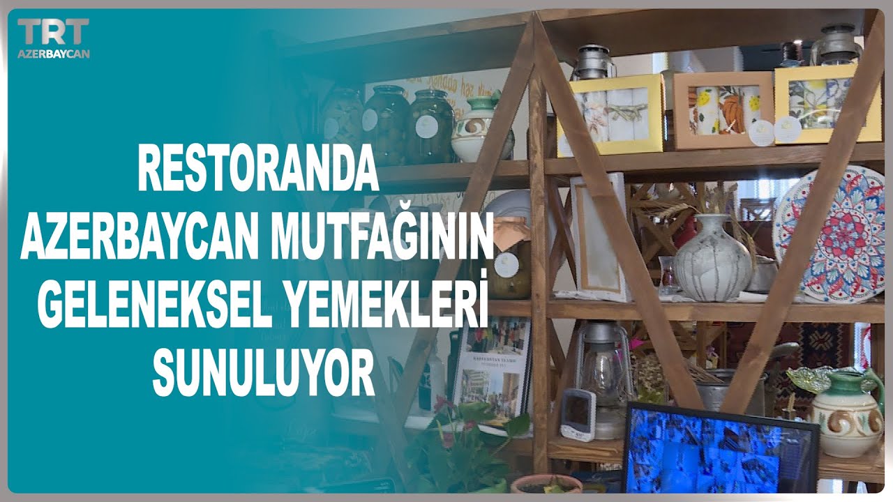 RESTORANDA AZERBAYCAN MUTFAĞININ GELENEKSEL YEMEKLERİ SUNULUYOR