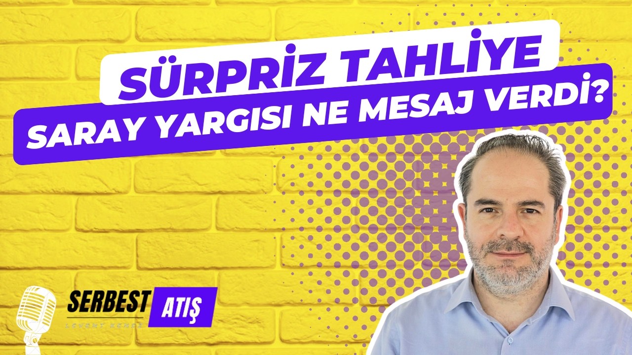 SÜRPRİZ TAHLİYE. SARAY YARGISI NE MESAJ VERDİ? [SERBEST ATIŞ]