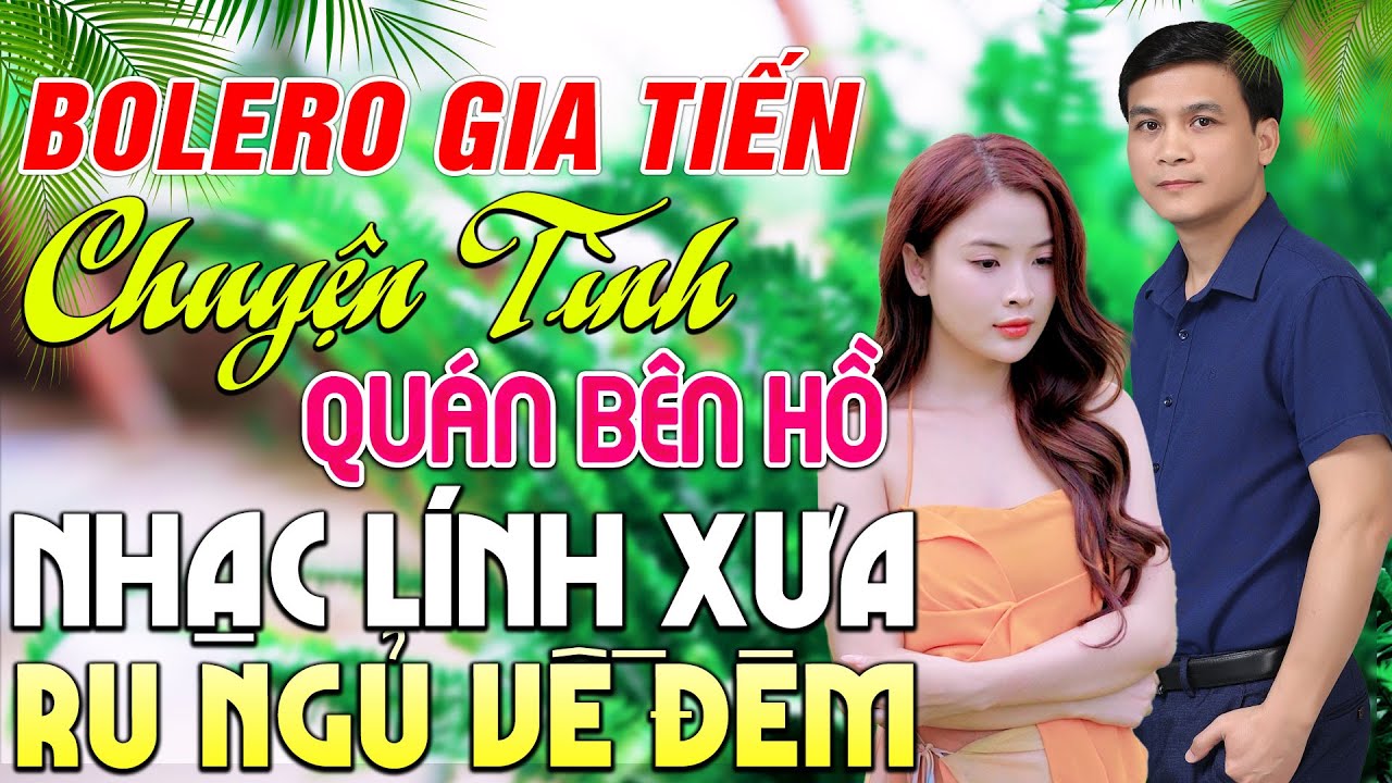 CHUYỆN TÌNH QUÁN BÊN HỒ - GIA TIẾN ➤ 269 Bài Nhạc Lính Xưa Toàn Bài Hay Ngọt Ngào Cả Đơn Vị Mê Mẩn