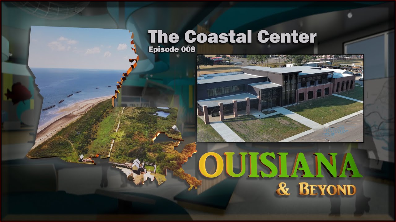 Louisiana & Beyond: “The Coastal Center” | Episode 008 4K