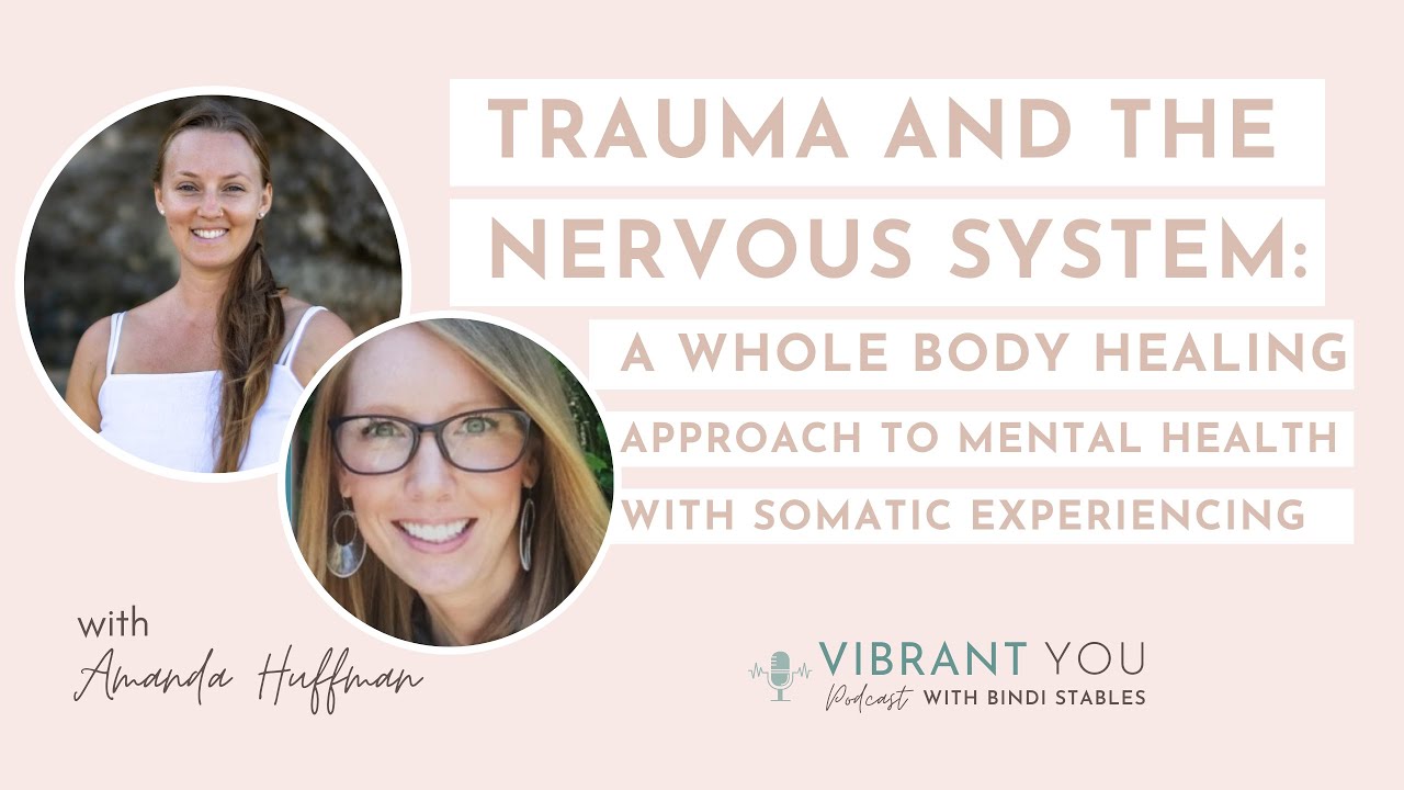 Healing Trauma: A Holistic Mental Health Approach with Amanda Huffman using Somatic Experiencing