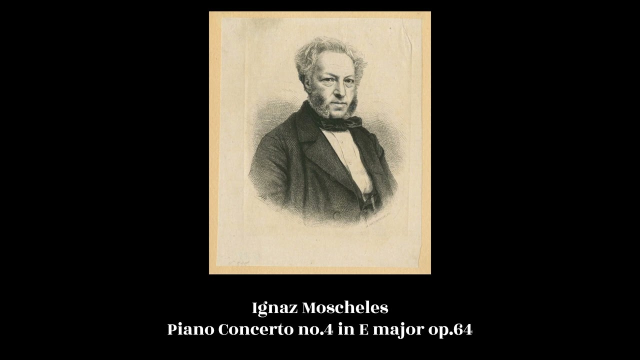 Ignaz Moscheles - Piano Concerto no.4 in E major op.64