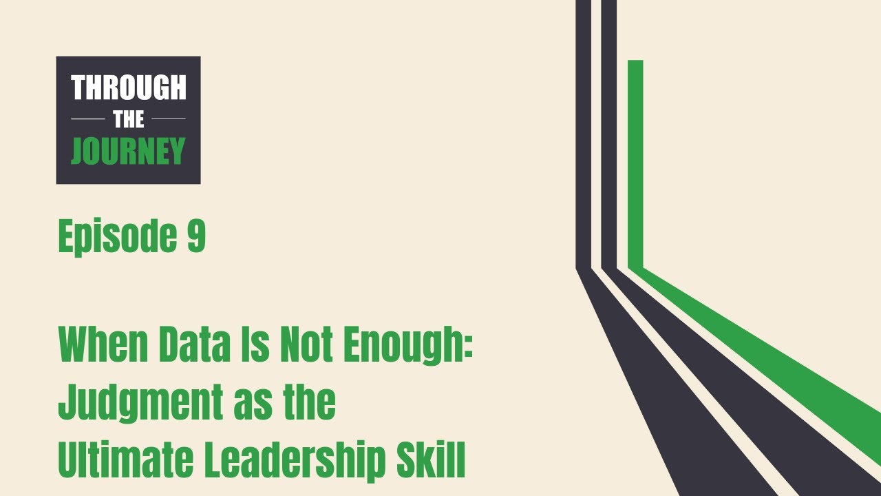 Episode 9: When Data Is Not Enough — Judgment as the Ultimate Leadership Skill