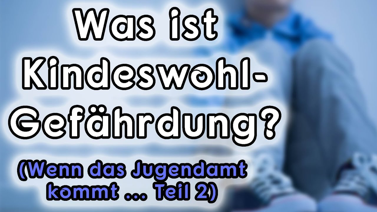 Was ist Kindeswohlgefährdung??? || Wenn das Jugendamt kommt... (Teil 2)