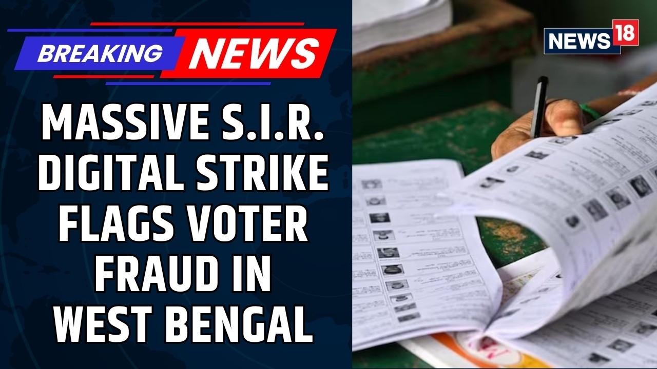 Massive SIR Digital Strike Flags Voter Fraud in West Bengal, 59 Lakh Marked Invalid | News18