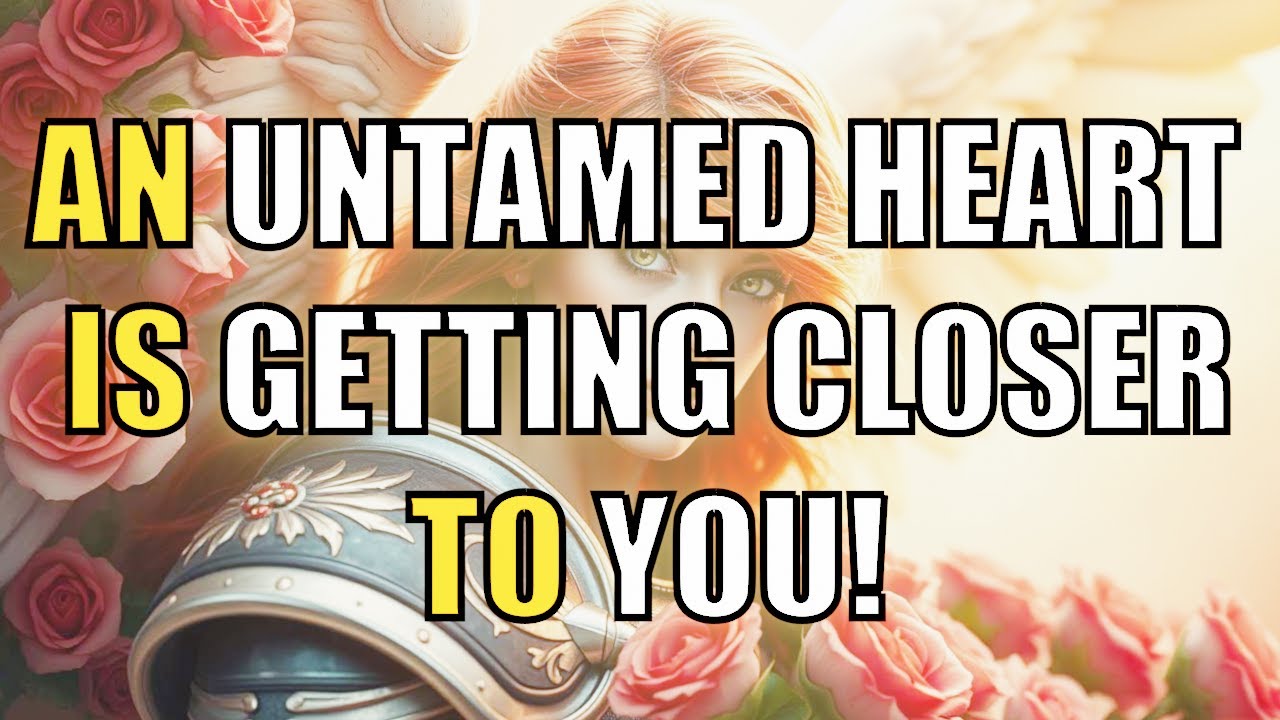 AN UNTAMED HEART IS GETTING CLOSER TO YOU! | MESSAGE OF ANGELS