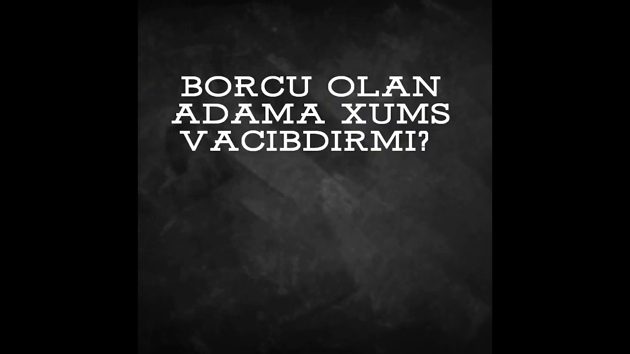 Borcum varsa mənə xums vacibdirmi?