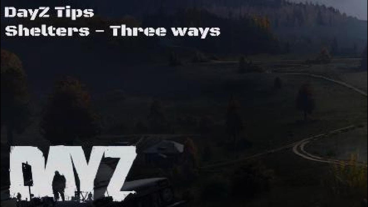 DayZ Tips - Shelters - Three ways