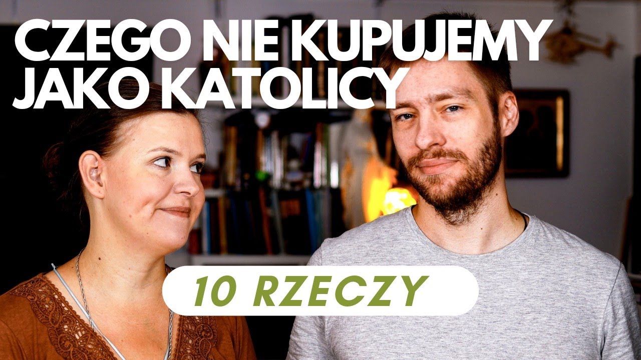 10 Rzeczy, Których NIE Kupujemy Jako Katolicy
