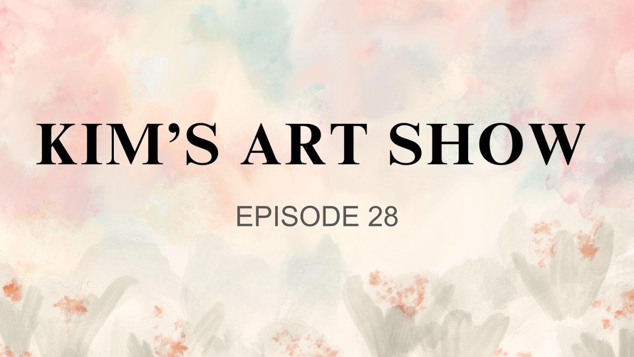 Kim's Art Show - Episode 28