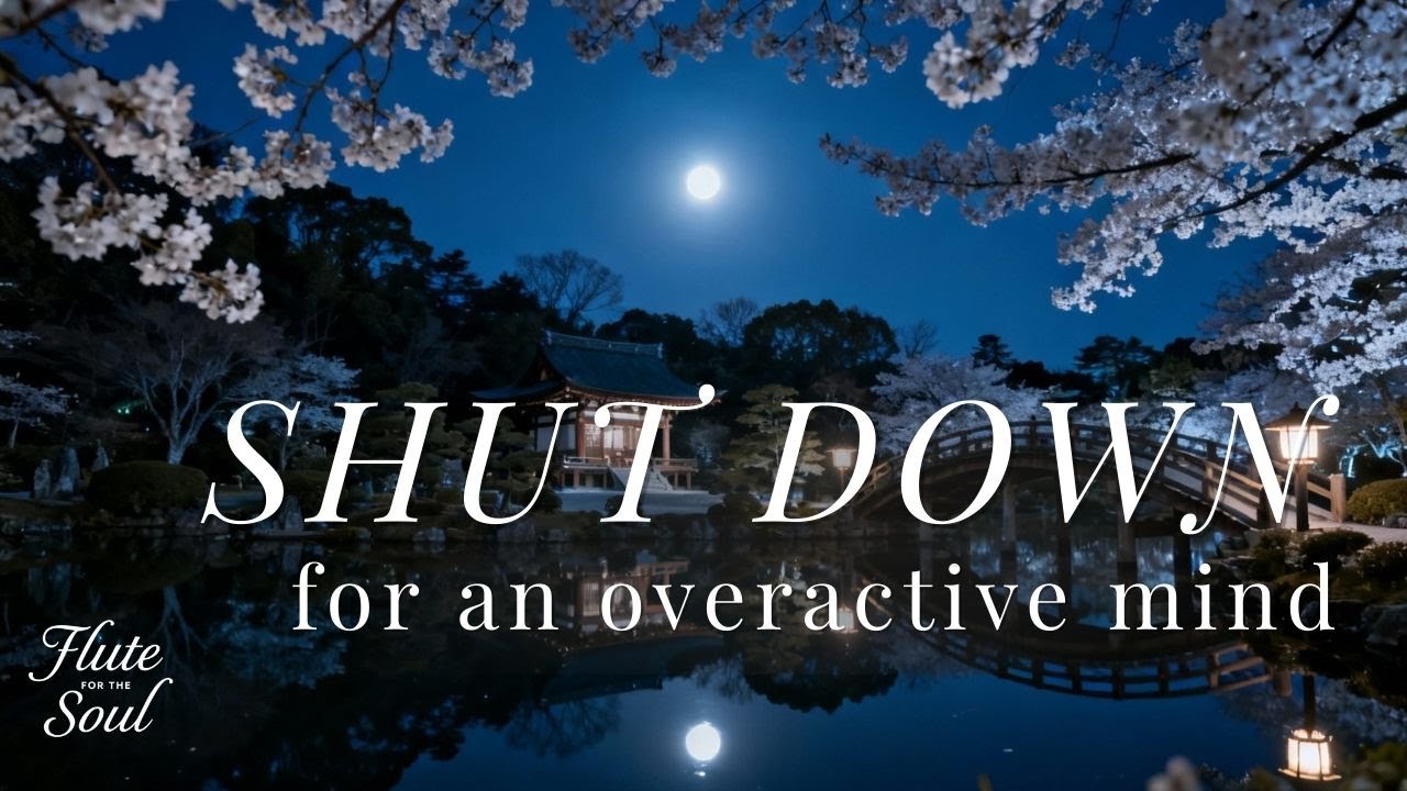 Shutdown - Gentle Flute Music for Sleep, Anxiety Relief and an Overactive Mind