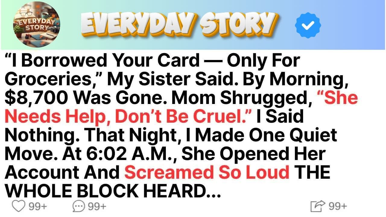 “I Borrowed Your Card — Only For Groceries,” My Sister Said  By Morning, $8,700 Was Gone