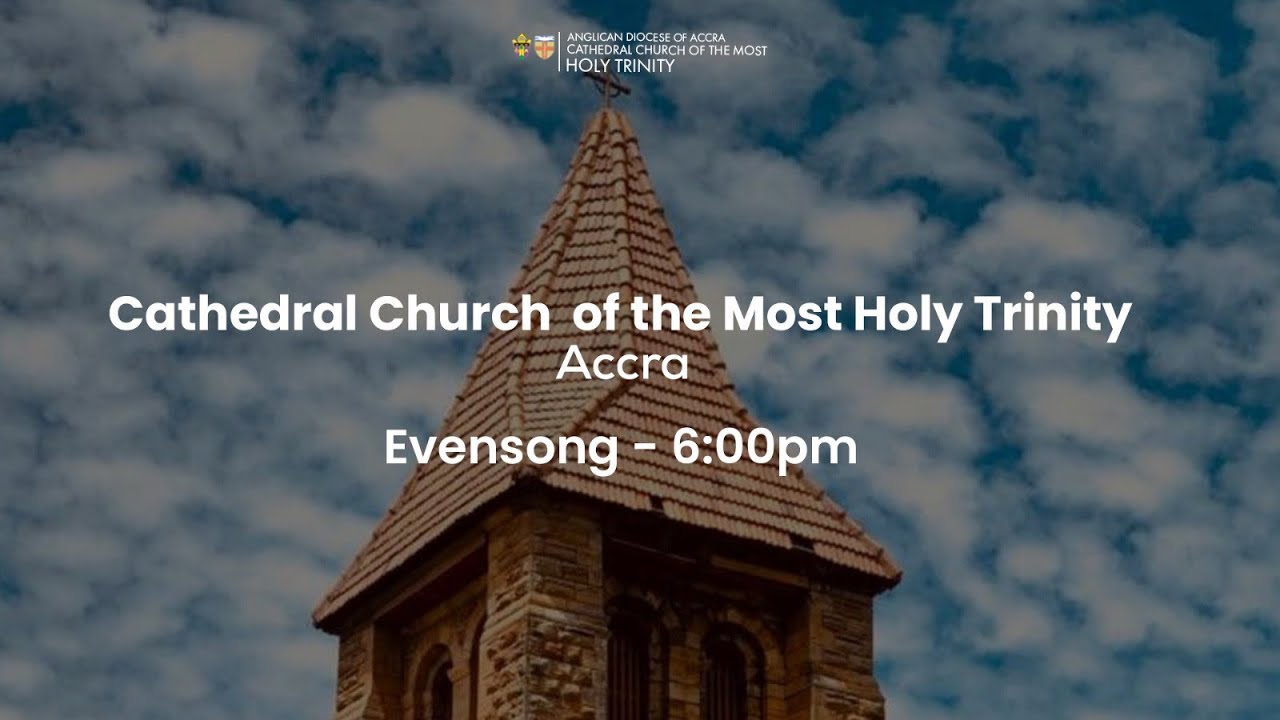 Evensong | Cathedral Church of the Most Holy Trinity, Accra | 6:00PM Service