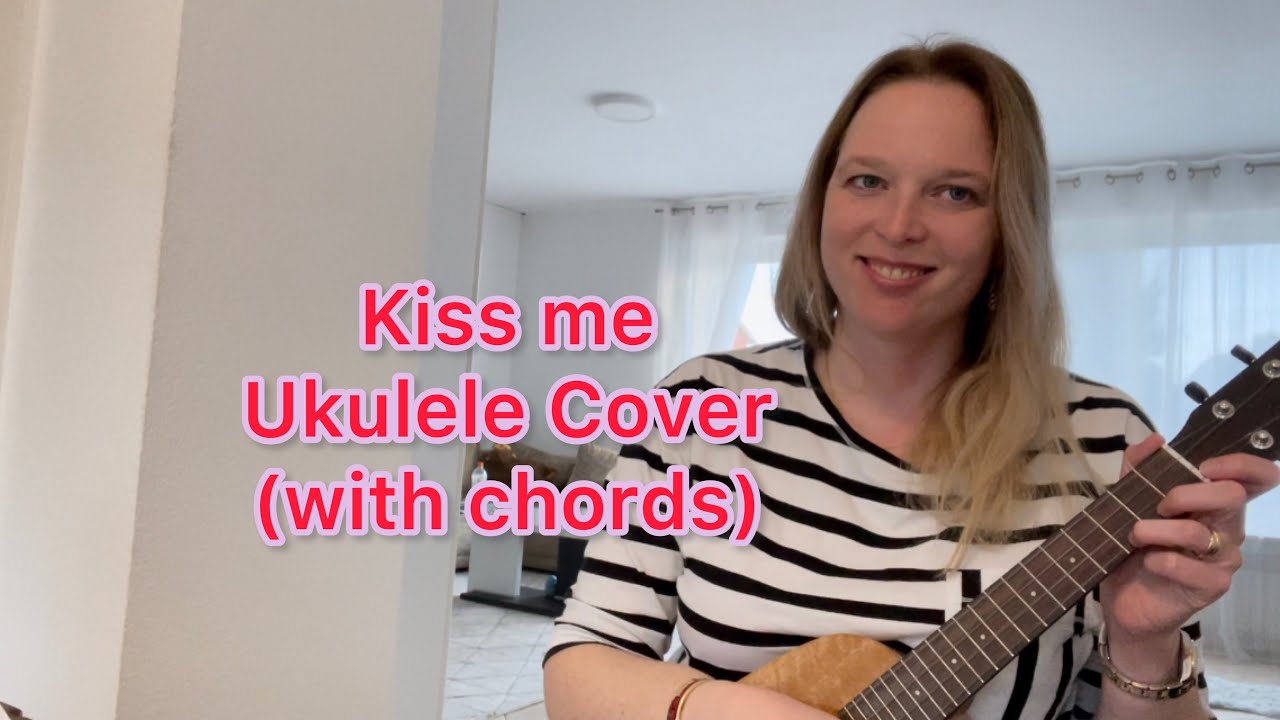 Kiss me - Ukulele cover