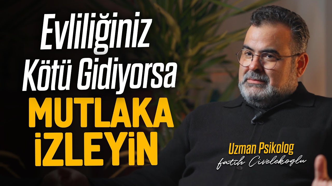 Evliliğiniz Kötü Gidiyorsa Mutlaka İzleyin -  Uzm. Psk. Fatih Civelekoğlu’na Sorduk