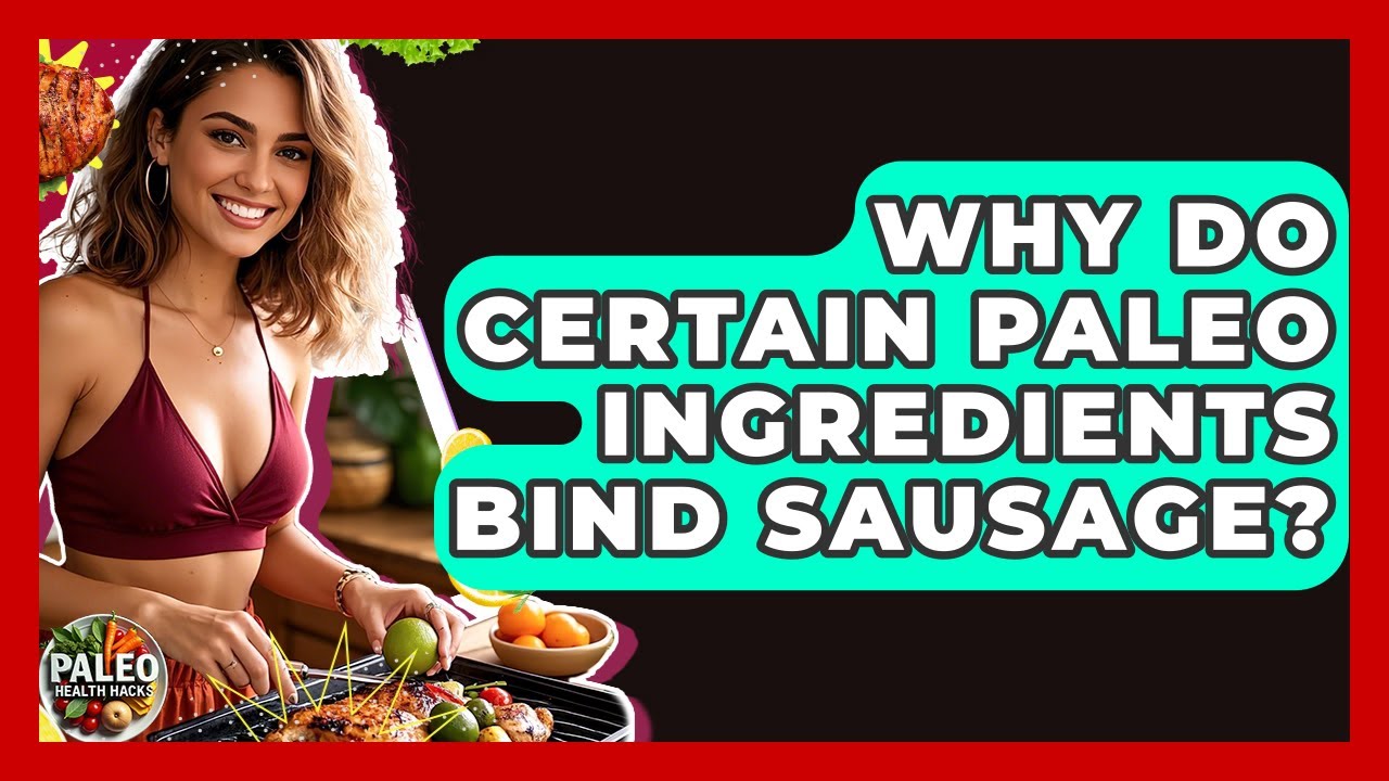 Why Do Certain Paleo Ingredients Bind Sausage? - Paleo Health Hacks