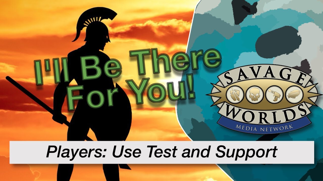 TT  219 Players! Lets Chat About Support and Tests in Savage Worlds