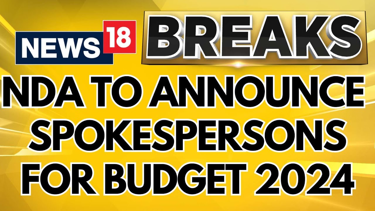 Union Budget 2024 | NDA To Announce Spokespersons Ahead Of The Upcoming Budget Session | News18