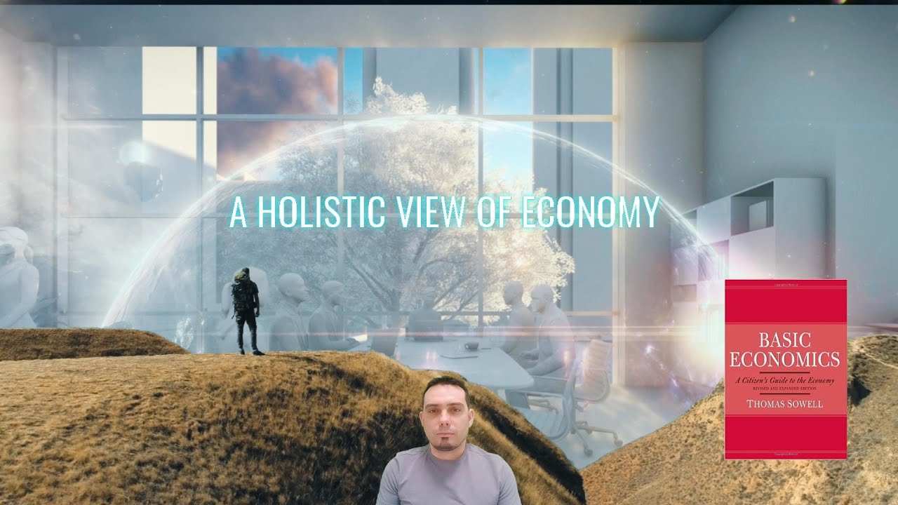 Understanding economy: A holistic view based on Thomas Sowell's Basic Economics Book