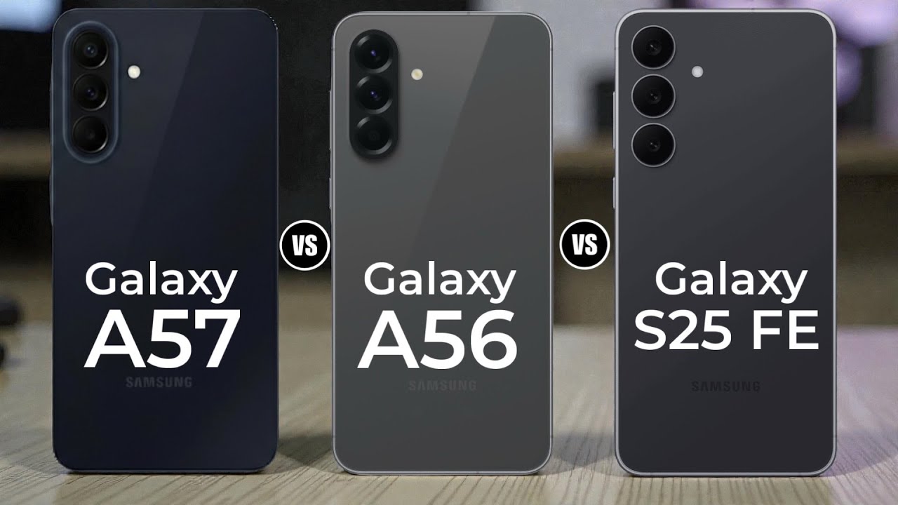 Samsung Galaxy A57 vs Samsung Galaxy A56 vs Samsung Galaxy S25 FE