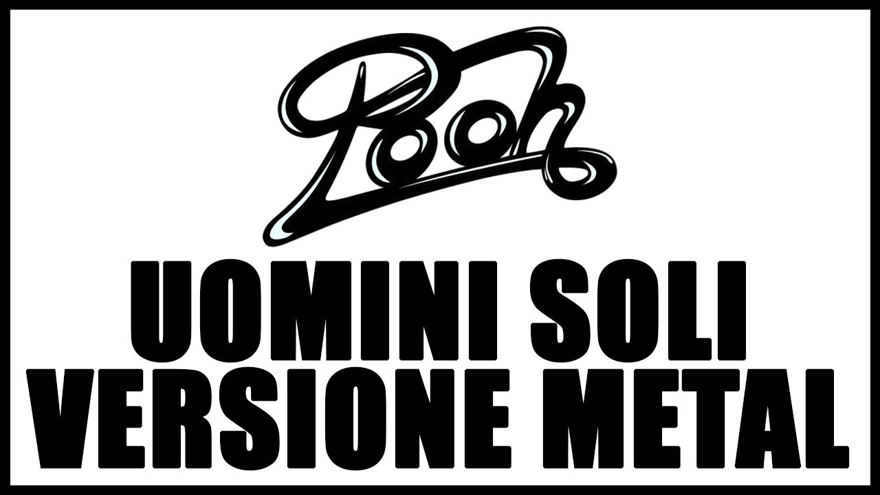 UOMINI SOLI in VERSIONE METAL - Pooh cover