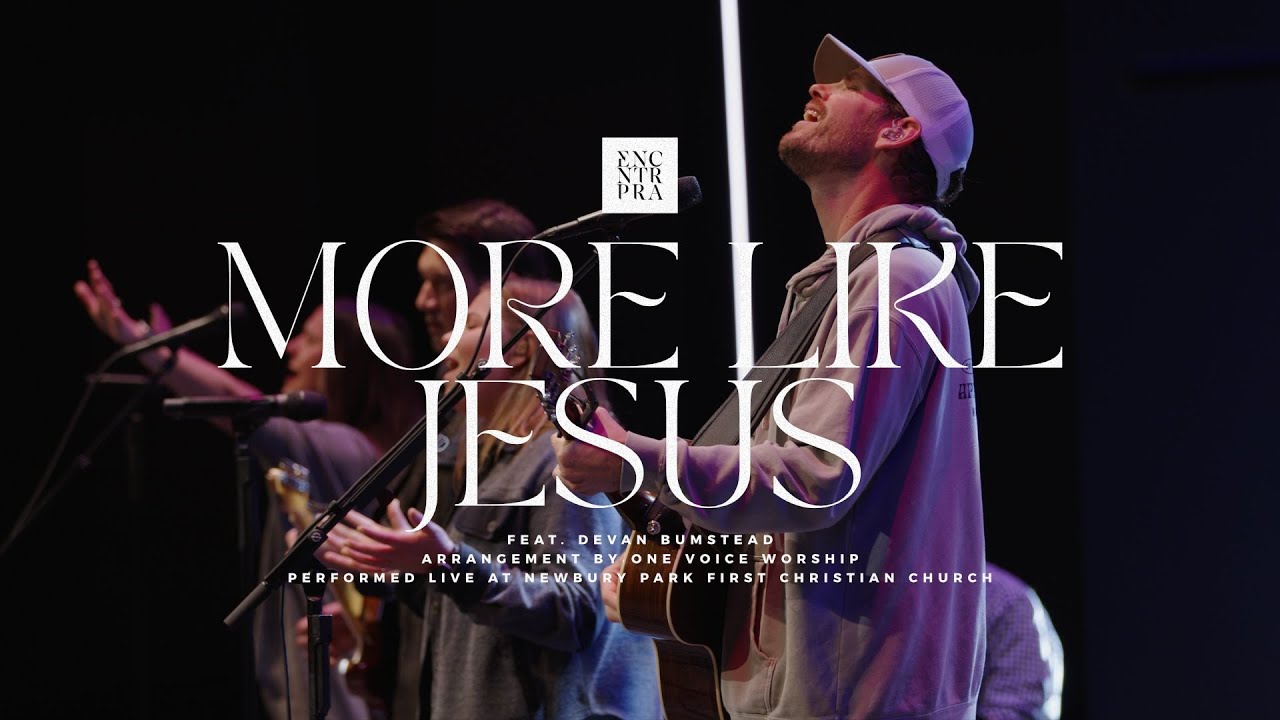 More Like Jesus (Live) - Encounter Praise - feat. Devan Bumstead