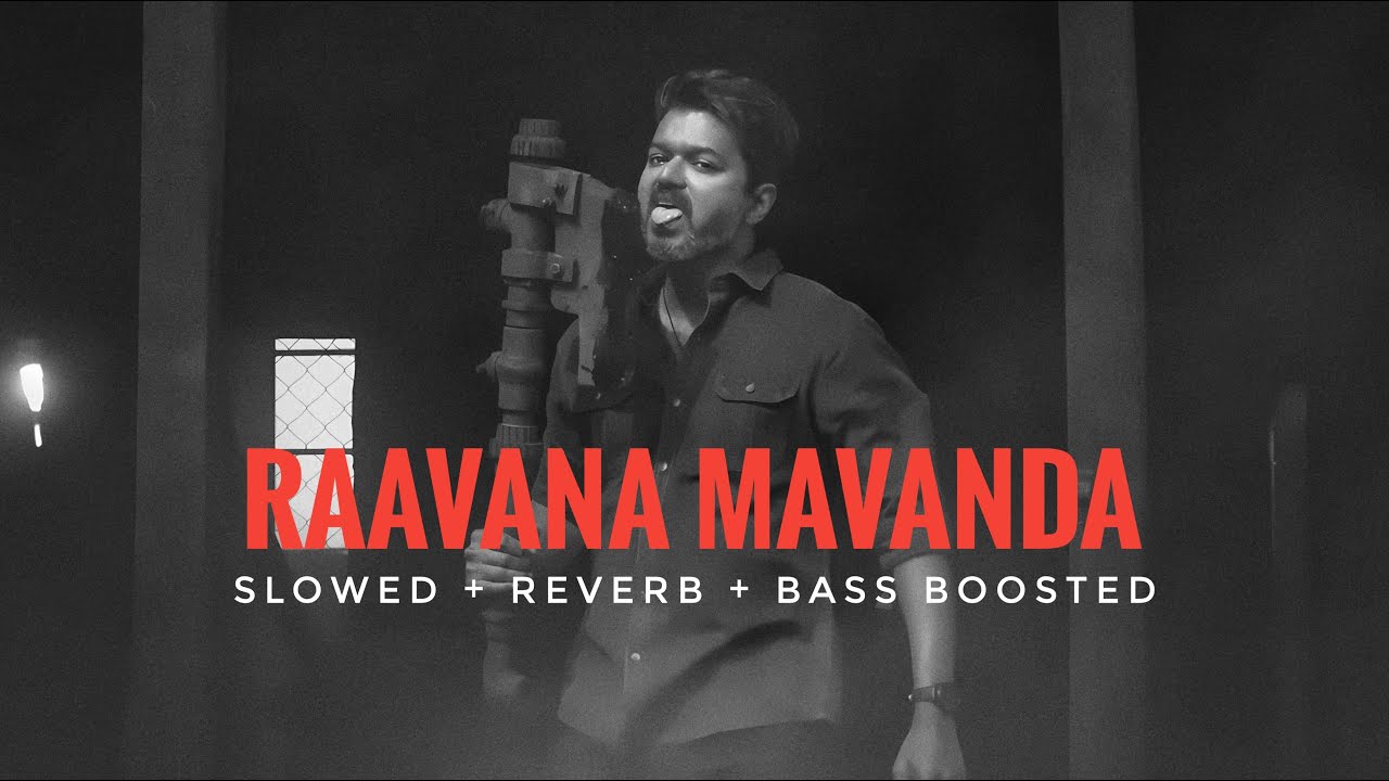 Raavana Mavandaa - Slowed + Reverb + Bass Boosted | Thalapathy Vijay | Anirudh 💥