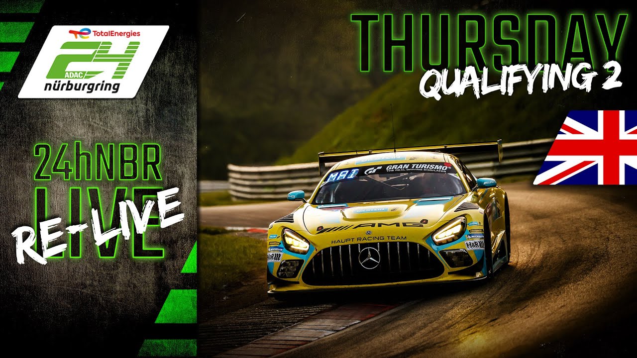 RE-LIVE 🇬🇧 | Qualifying 2 | ADAC TotalEnergies 24h N&uuml;rburgring 2023
