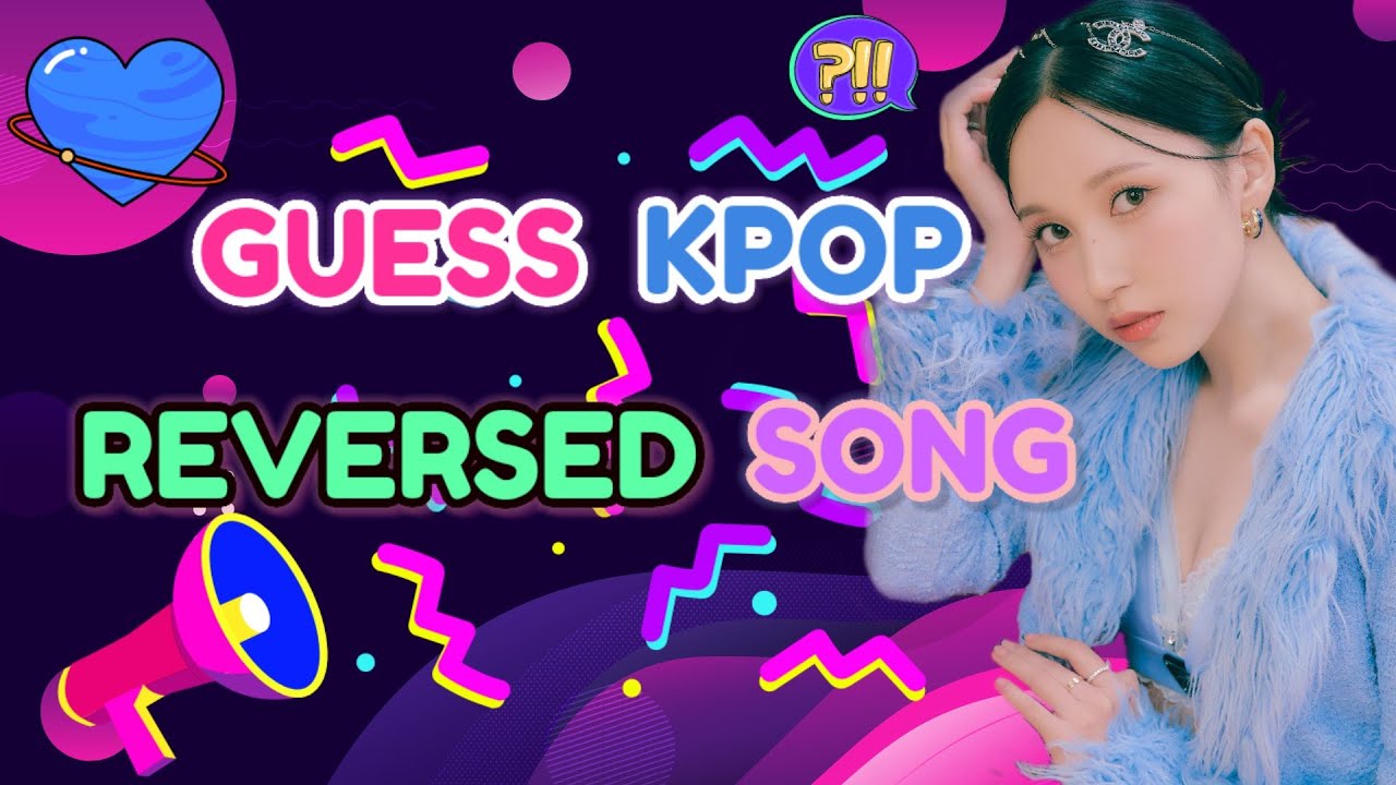 KPOP GAME GUESS KPOP REVERSED SONG