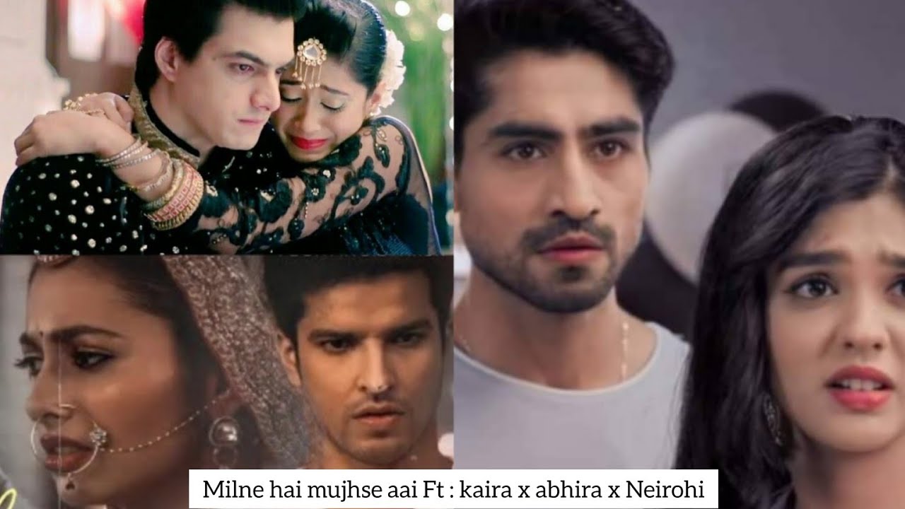 kaira x abhira x nerohi sad vm on Milne hai mujse aai 😭😭 Aashiqui