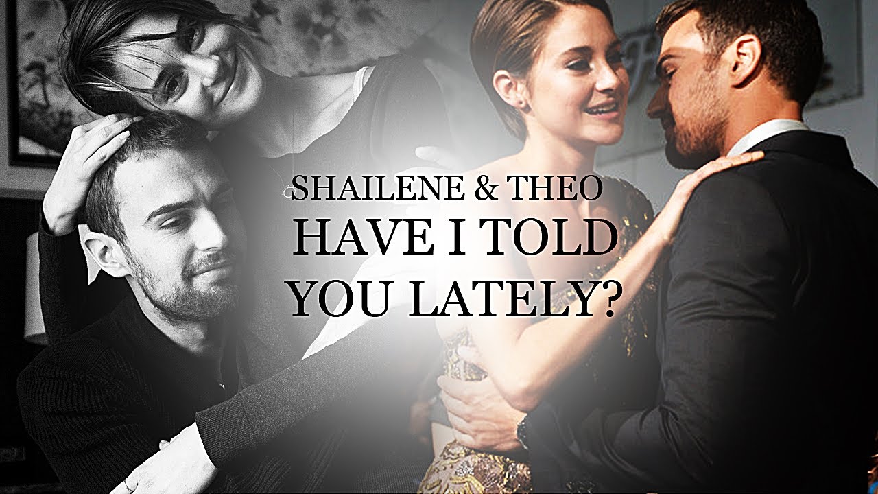 Shailene Woodley + Theo James • Have I told you lately that I love you?