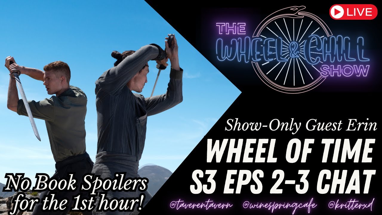 Wheel of Time Season 3 Episodes 2 & 3 Chat with SHOW-ONLY GUEST!!