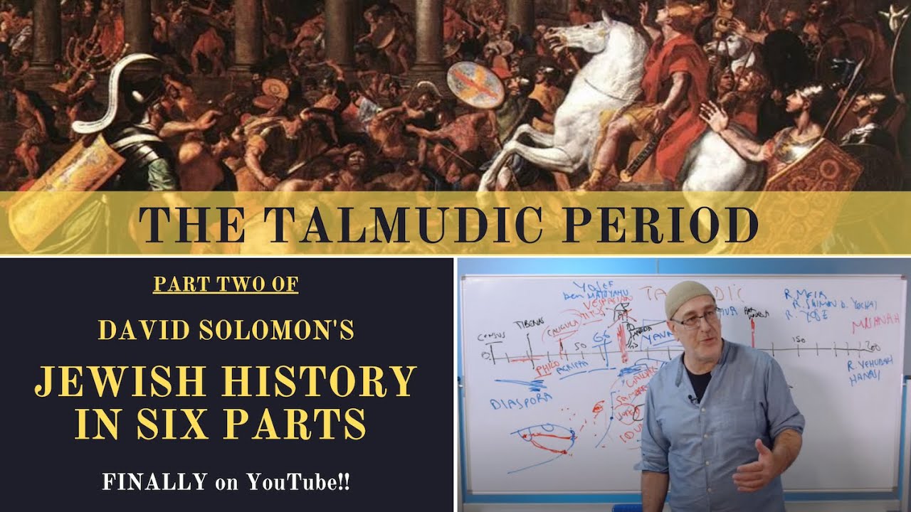 Jewish History in Six Parts [PART 2 - THE TALMUDIC PERIOD 1-500 CE]