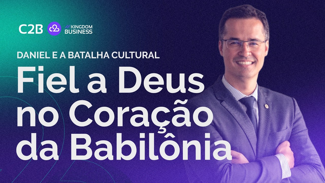 Fiel a Deus no Coração da Babilônia | Deltan Dallagnol | C2B Connect