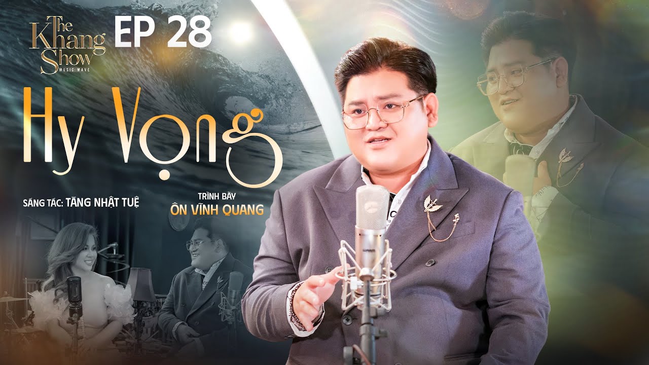 Hy Vọng - &Ocirc;n Vĩnh Quang | The Khang Show