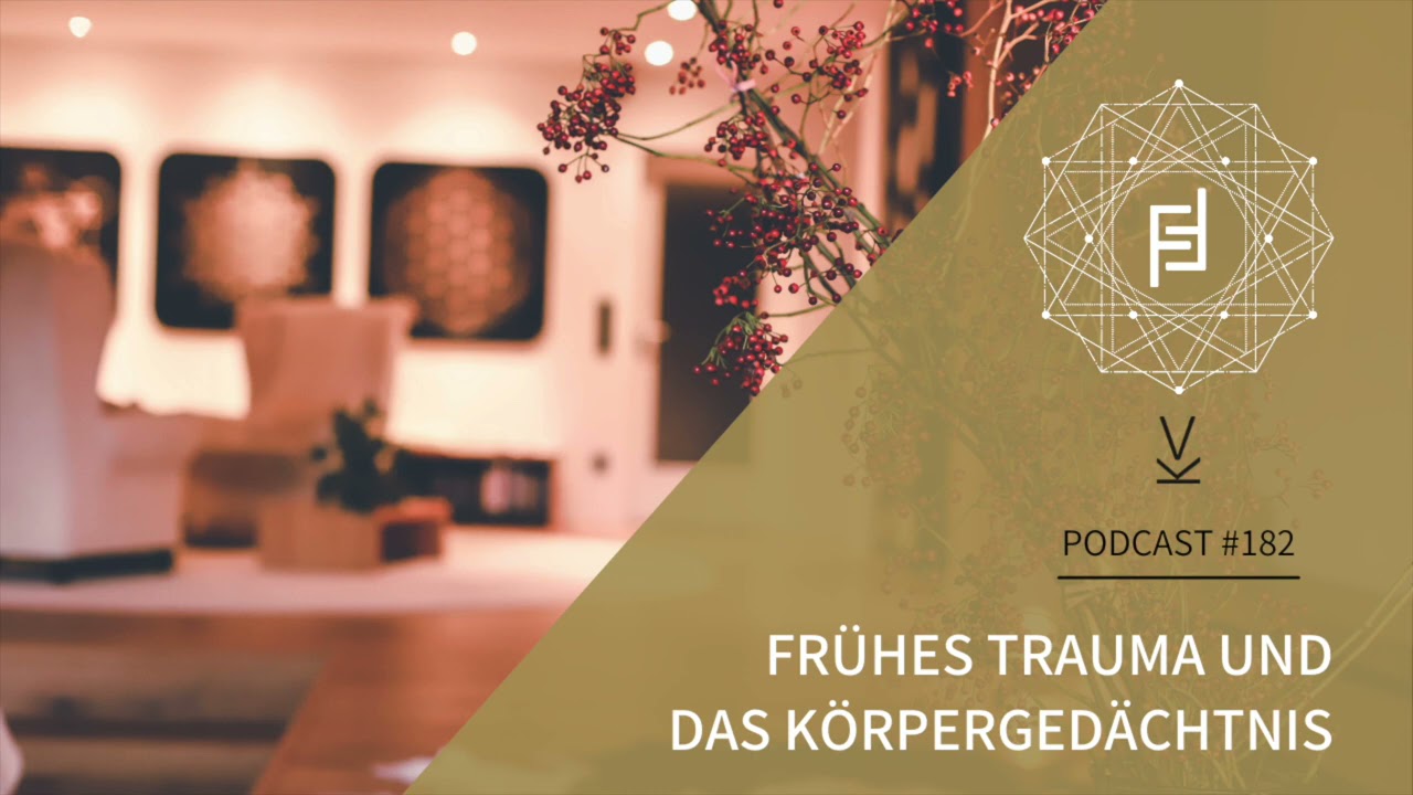 Fr&uuml;hes Trauma und das K&ouml;rperged&auml;chtnis // Podcast #182