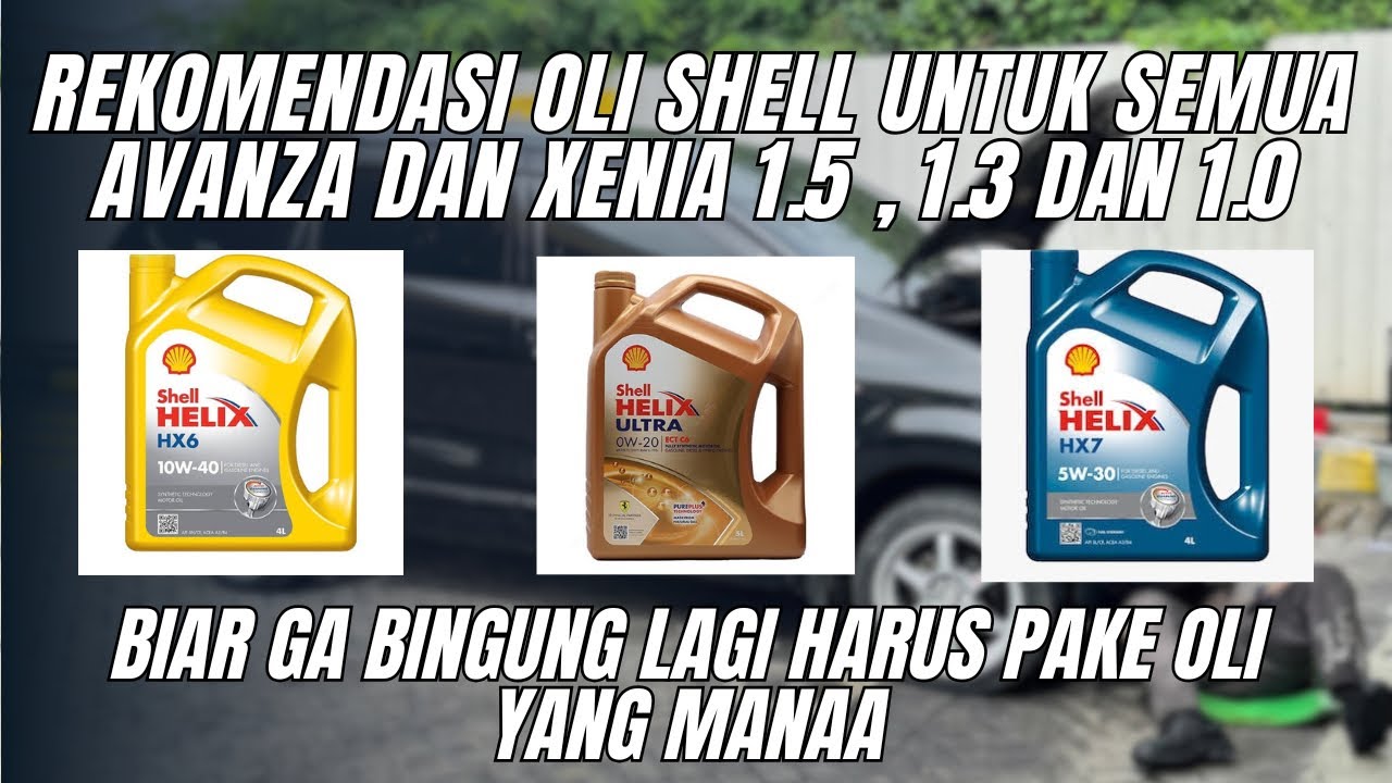 REKOMENDASI OLI SHELL UNTUK AVANZA DAN XENIA 1000cc 1300cc dan 1500cc