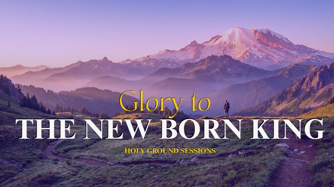 Glory to the Newborn King - Biblical Prophecy & Birth of Jesus Christ