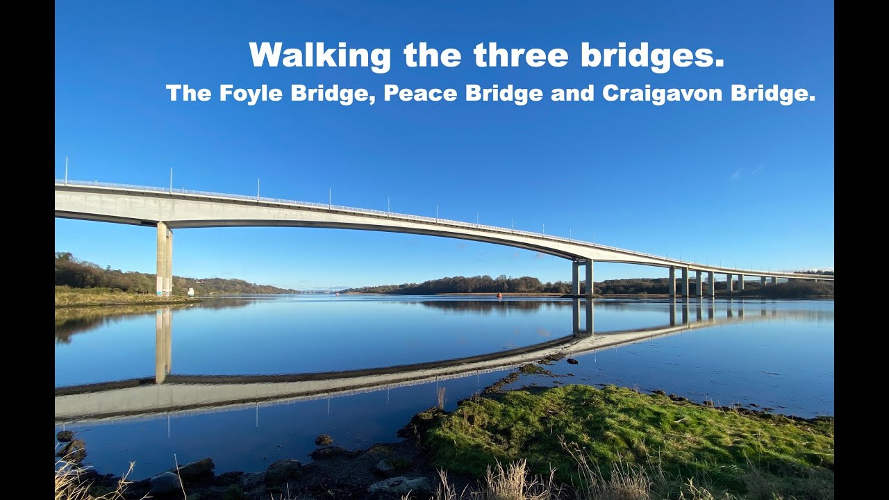 Walking The Three Bridges - The Foyle Bridge, Peace Bridge and Craigavon Bridge
