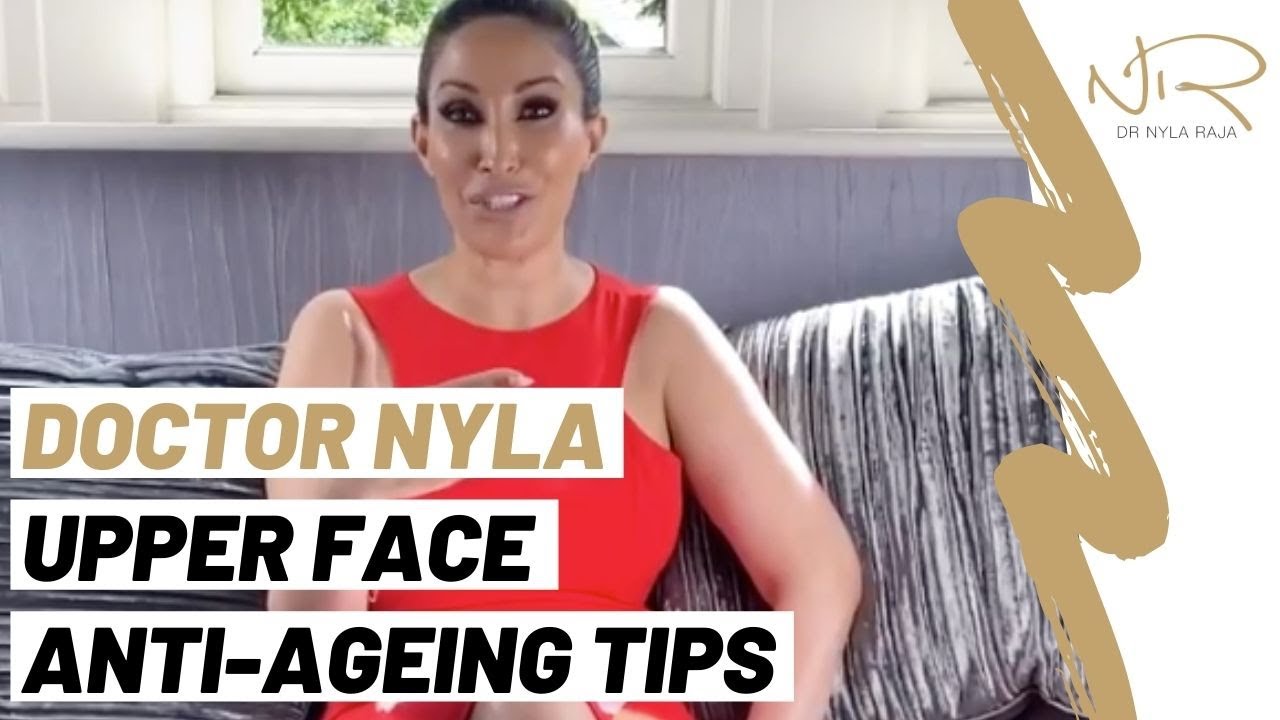 Dr Nyla Raja - Upper Face Anti-Ageing Tips 🔥