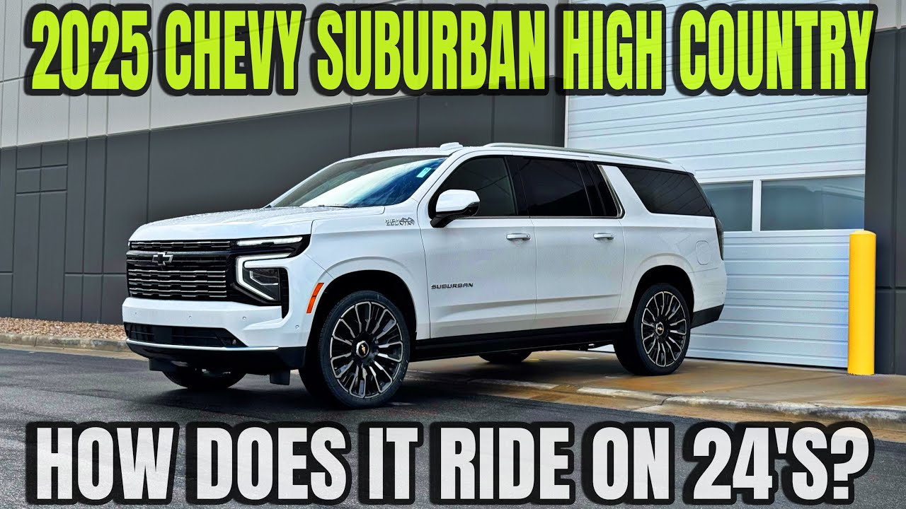 2025 Chevy Suburban High Country: How Does It Ride With The 24