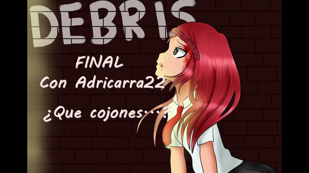 [Gameplay] Debris Final con Adricarra22|| &iquest;Que cojones...?