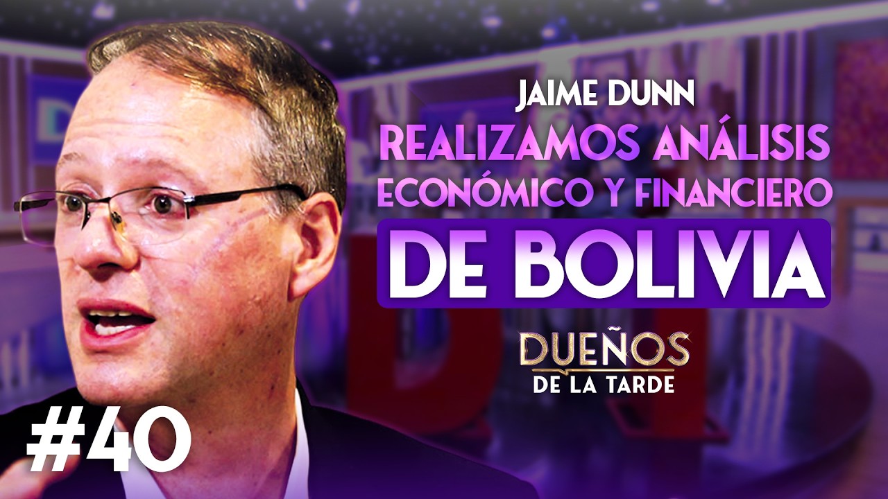 REALIZAMOS ANÁLISIS ECONÓMICO Y FINANCIERO DE BOLIVIA || JAIME DUNN
