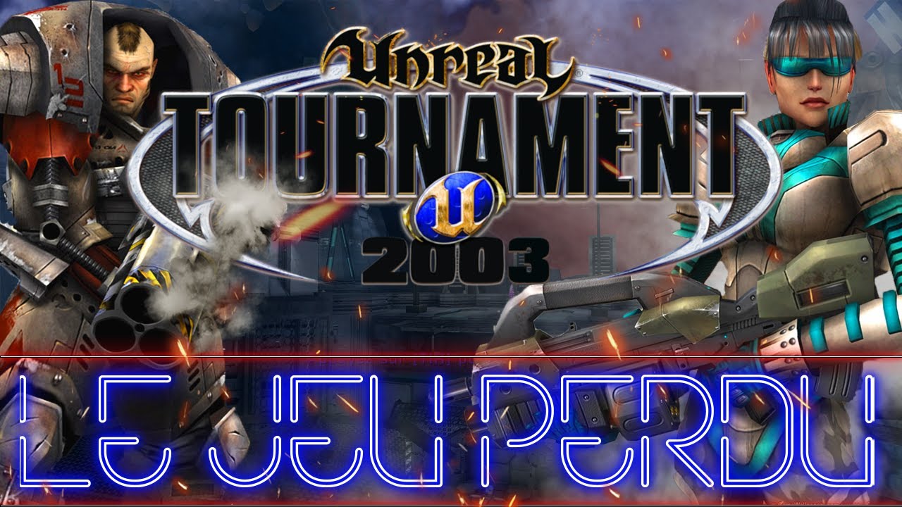 Le Jeu Perdu : UNREAL TOURNAMENT 2003