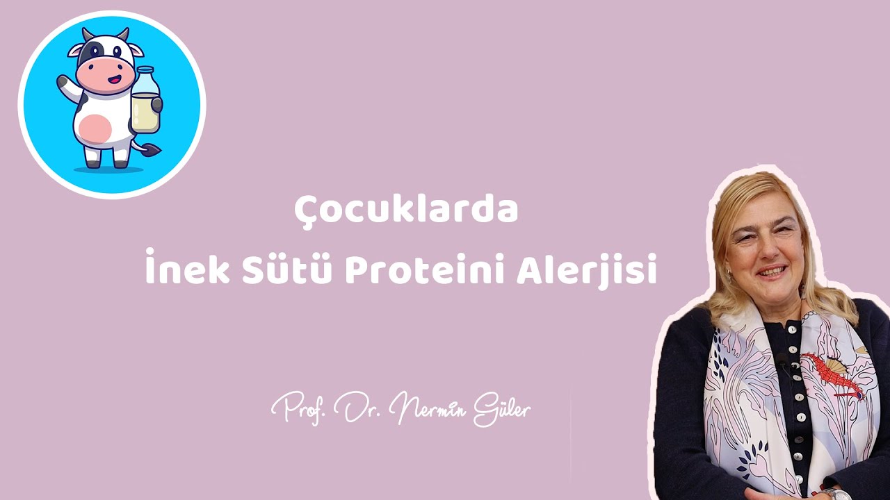ÇOCUKLARDA İNEK SÜTÜ PROTEİNİ ALERJİSİ (Nasıl Anlaşılır ) 1  - Prof. Dr. Nermin Güler