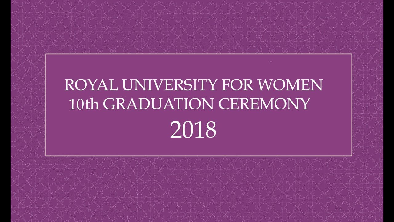 ROYAL UNIVERSITY FOR WOMEN 10th GRADUATION CEREMONY 2018